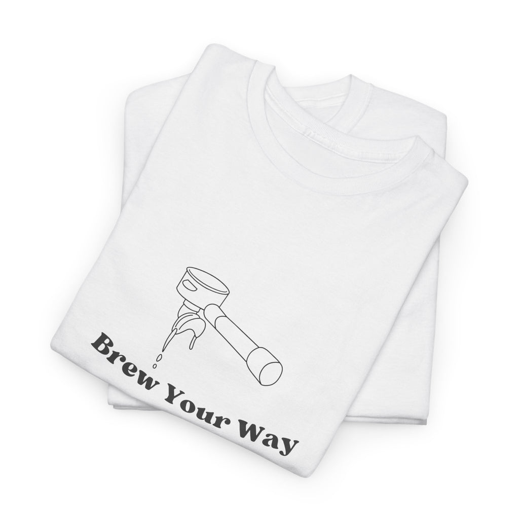 Brew Your Way Unisex Tee - Coffee Lover's Shirt